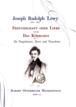 Lewy, Joseph - Freundschaft oder Liebe & Das Körbchen für Singstimme, Horn und Piano